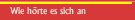 Wie hörte es sich an